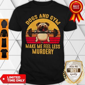 Dogs And Gym Make Me Feel Less Murdery Sunset Vintage Shirt