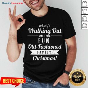 Premium Nobodys Walking Out On This Fun Old Fashioned Christmas Shirt