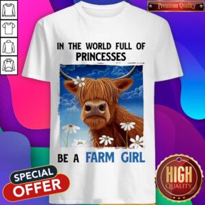 In The World Full Of Princesses Be A Farm Girl Cow Shirt