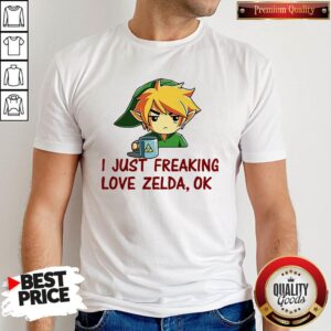 I Just Freaking Love Zelda Ok Shirt