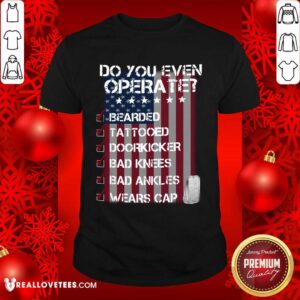 Veteran Do You Even Operate Shirt