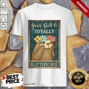Amused Your Butt Is Totally Slothsome Poster Shirt