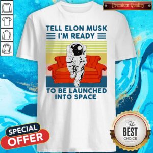 Astronaut Tell Elon Musk I’m Ready To Be Launched Into Space Astronaut Vintage Shirt