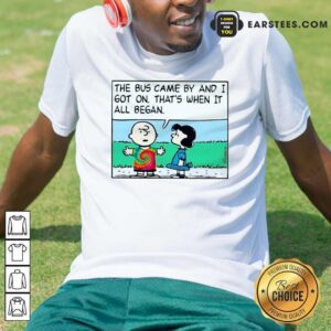 Original Charlie Brown And Lucy The Bus Came By And I Got On Thats When It All Began Shirt