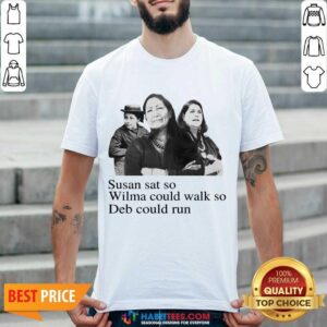 Hot Susan Sat So Wilma Could Walk So Deb Could Run 3 Shirt