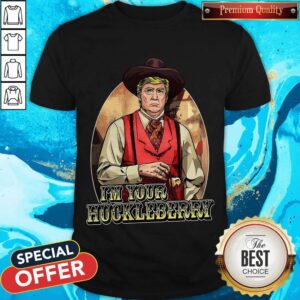 Best Donal Trump I'm Your Huckleberry Shirt