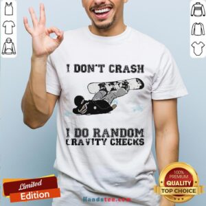 Premium I Don’t Crash I Do Random Gravity Checks Sliding Shirt