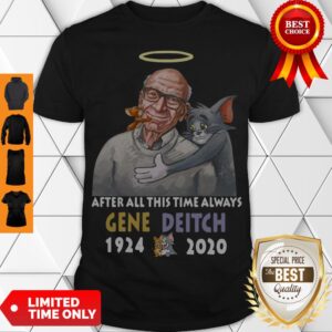 Official After All This Time Always Gene Deitch 1924-2020 shirt