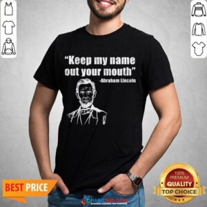 Vip Trump Biden Presidential Debate Keep My Name Out Your Mouth Abraham Lincoln Quotes Shirt