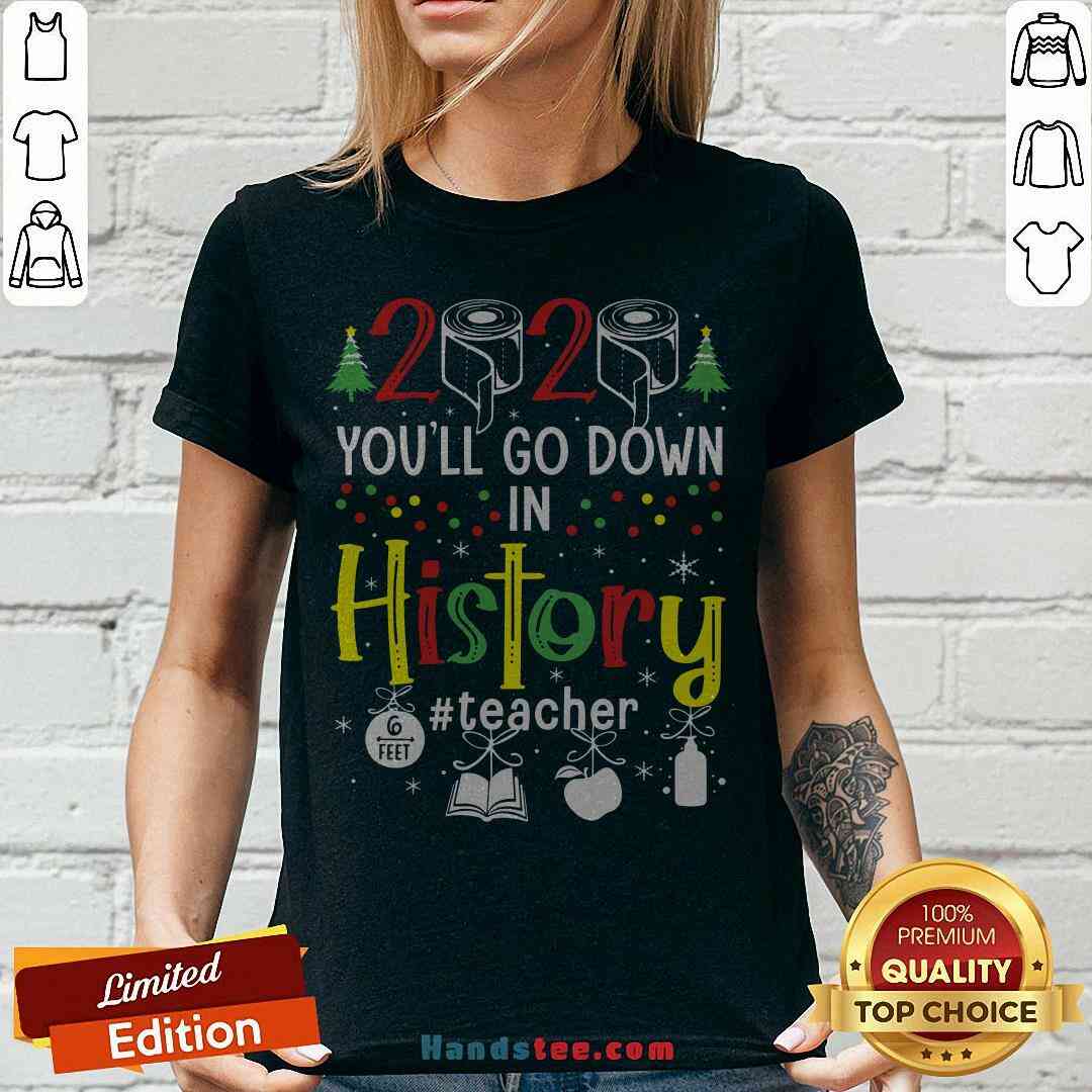 Colorful 2020 Toilet Paper You’ll Go Down In History Teacher Christmas Shirt