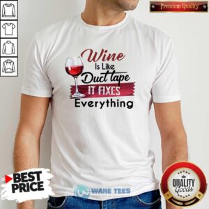 Funny Wine Is Like Duct Tape It Fixes Everything Shirt