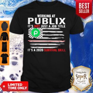 Official Working At Publix It’s Not Jot A Job Title Is A 2020 Survival Skill Flag American Shirt