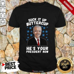 Original American Flag Joe Biden Suck It Up Buttercup Hes Your President Now Shirt