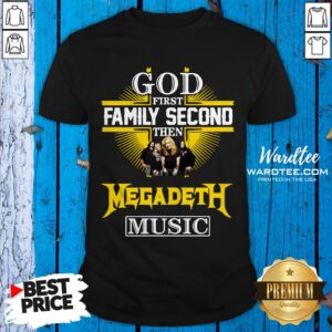 God First Family Second Then Megadeth Music Shirt