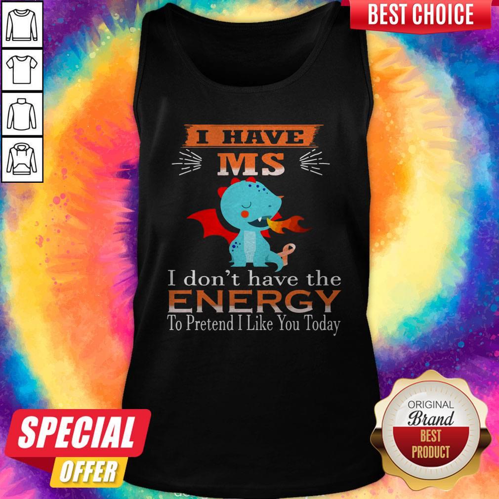 baby-dragon-i-have-ms-i-dont-have-the-energy-to-pretend-i-like-you-today-tank-top.jpg
