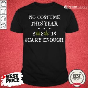 No Costume This Year 2020 Is Scary Enough Cannabis Shirt