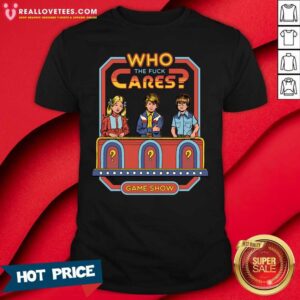 Premium Who The Fuck Cares Game Show Shirt
