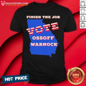 Cute Finish The Job Vote Ossoff Warnock Map Election Shirt