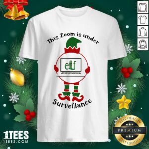 Cool This Zoom Is Under Elf Surveillance Christmas Shirt
