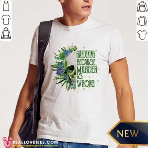 Skull Gardening Because Murder Is Wrong Shirt