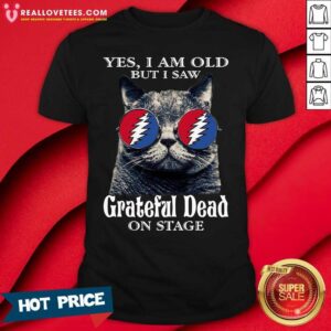 Funny Cat Yes I Am Old But I Saw Grateful Dead On Stage Shirt