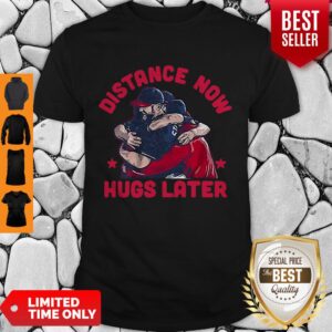 Official Distance Now Hugs Later Shirt