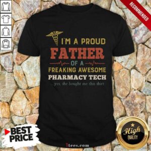 Happy Im A Proud Father Of A Freaking Awesome Pharmacy Tech Yes She Bought Me This Vintage Shirt