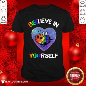 Beelieve In Yourself LGBT Shirt