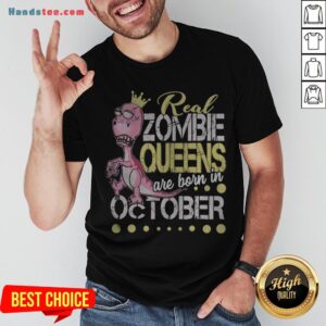 T-rex Real Zombie Queens Are Born In October Shirt