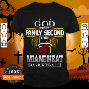 God First Family Second Then Miami Heat Basketball Shirt