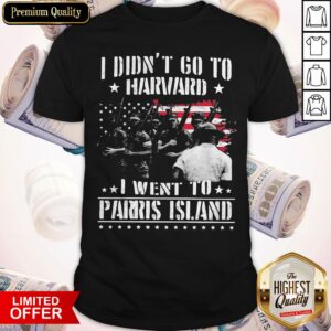 I Didn't Go To Harvard I Wen't To Parris Island American Flag Independence Day Shirt