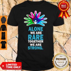 Nice Alone We Are Rare Together We Are Strong Shirt