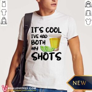 Its Cool Ive Had Both My Shots Shirt