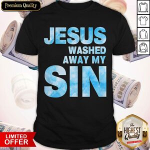 Official Jesus Washed Away My Sin Shirt