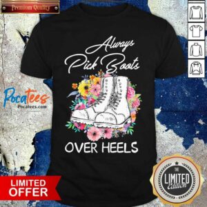Pretty Always Pick Boots Over Heels Flower T-Shirt