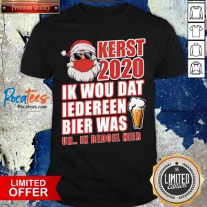 Pretty Santa Face Mask Kerst 2020 Ik Wou Dat Iedereen Bier Was Uh Ik Bedoel Hier Christmas Shirt