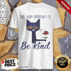 Original Cat Take Every Opportunity Be Kind Shirt