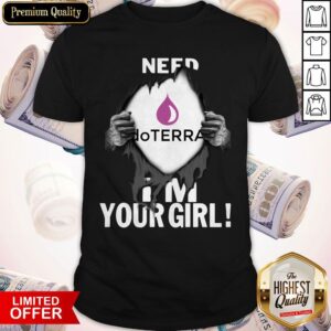 Blood Inside Me DoTERRA Need I’m Your Girl Shirt