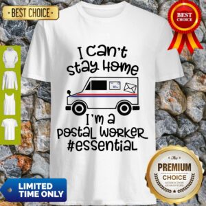 Top I Can’t Stay Home I’m A Postal Worker Essential Shirt
