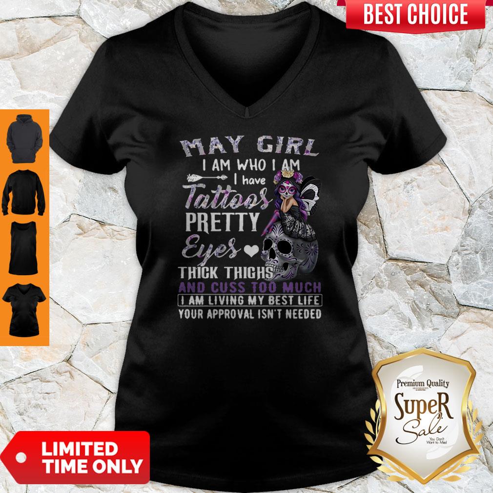 May Girl I Am Who I Am I Have Tattoos Pretty Eyes Thick Thighs Shirt