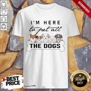 I Am Here To Pet All The Dogs Bone Shirt