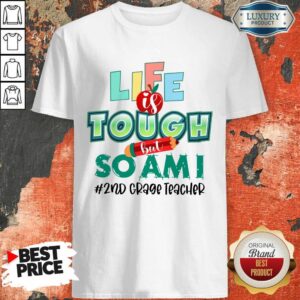 Life Is Tough But So Am I 2nd Grade Teacher Shirt