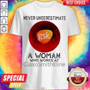 Nice Ever Underestimate A Woman Who Works At Glaxosmithkline Shirt