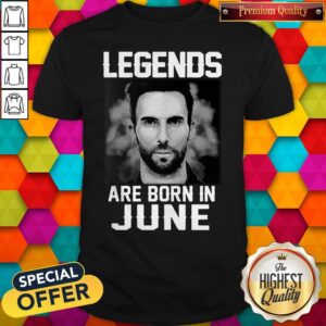 Nice Adam Levine Legends Are Born In June Shirt