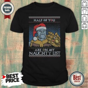 Half Of You Are On My Naughty List Shirt