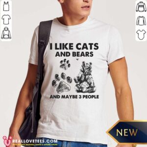 I Like Cats And Bears And Maybe 3 People Shirt