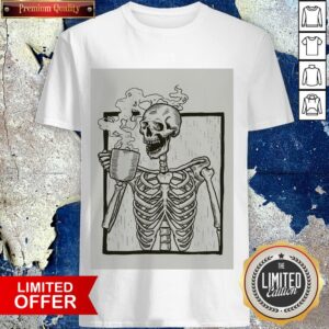 Skeleton Drinking Coffee Halloween Day Shirt