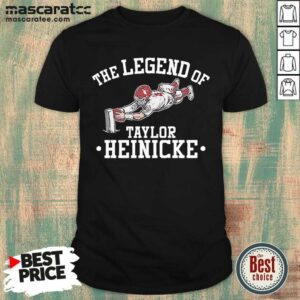Pretty The Legend Of Taylor Heinicke Shirt
