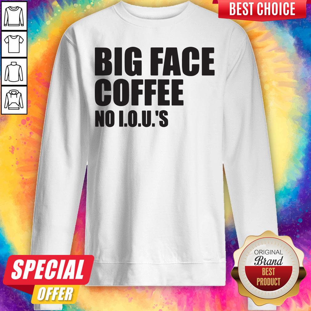 Official Big Face Coffee No I.O.U.'S Shirt