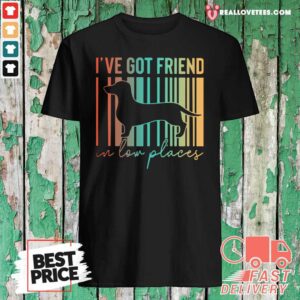 Perfect Dachshund I’ve Got Friend In Low Places Shirt